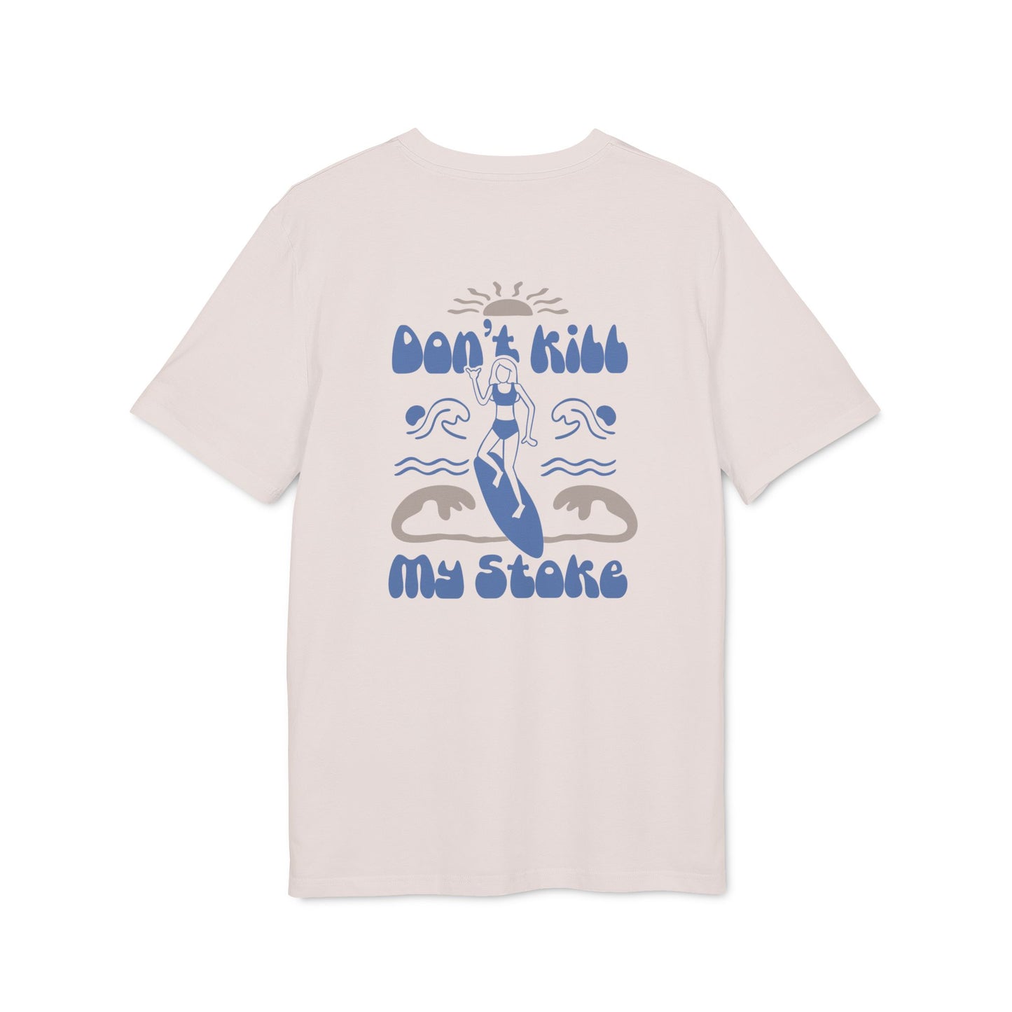 Don't kill my stoke Unisex T-shirt made from 100% organic cotton