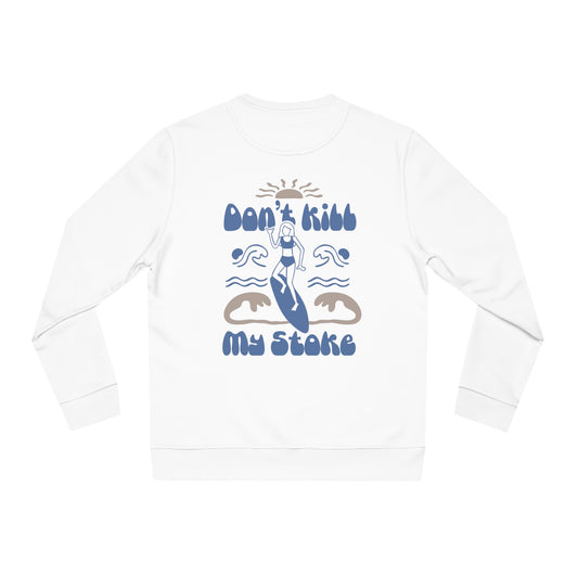 Don't kill my stoke unisex Sweatshirt